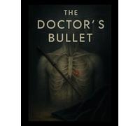 The Doctor's Bullet: The Medical Murder of James A. Garfield and the Forging of Modern America