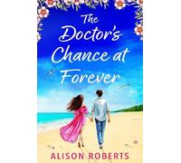 The Doctor's Chance at Forever: The BRAND NEW captivating medical romance from Alison Roberts for 2026