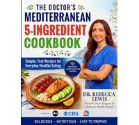 The Doctor's Mediterranean 5-Ingredient Cookbook: Simple, Fast Recipes for Everyday Healthy Eating