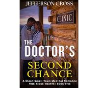 The DOCTOR'S Second Chance: A Clean Small Town Medical Romance
