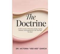 The Doctrine: A CEO's Guide to Rebuilding Identity, Scaling Influence, and Engineering a Life That Pays You Back.