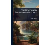 The Doctrine & Discipline of Divorce ...