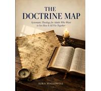 THE DOCTRINE MAP: Systematic Theology for Adults Who Want to See How It All Fits Together