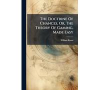 The Doctrine Of Chances, Or, The Theory Of Gaming, Made Easy