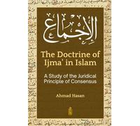 The Doctrine of Ijm¿¿ in Islam: A Study of the Juridical Principle of Consensus