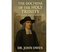 The Doctrine of the Holy Trinity Explained and Vindicated