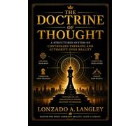 THE DOCTRINE OF THOUGHT: A STRUCTURED SYSTEM OF CONTROLLED THINKING AND AUTHORITY OVER REALITY
