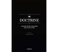 The Doctrine: Systematic Wealth Compounding in the Age of Leverage