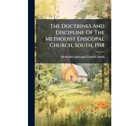 The Doctrines And Discipline Of The Methodist Episcopal Church, South, 1918