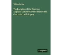 The Doctrines of the Church of England, Compared with Scripture and Contrasted with Popery