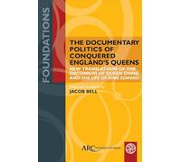 The Documentary Politics of Conquered England's Queens: New Translations of the Encomium of Queen Emma and the Life of King Edward