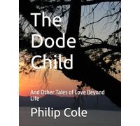 The Dode Child: And Other Tales of Love Beyond Life