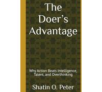The Doer’s Advantage: Why Action Beats Intelligence, Talent, and Overthinking
