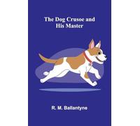 The Dog Crusoe and his Master