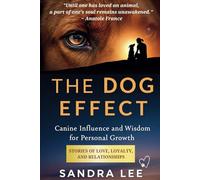 The Dog Effect: Canine Influence and Wisdom for Personal Growth