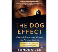 The Dog Effect: Canine Influence and Wisdom for Personal Growth