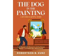 The Dog in the Painting: A Spanish Learning Story: Learn Spanish with Mnemonics and the Natural Method - A Complete Story-Based Course