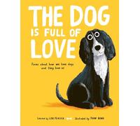 The Dog is Full of Love: A Collection of Dog Poetry: Poems