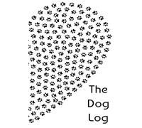 The Dog Log: A Pawsome Record of Your Furry Friend's Life