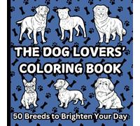 The Dog Lovers’ Coloring Book: 50 Breeds to Brighten Your Day: Featuring a diverse array of some of the most beloved dog breeds