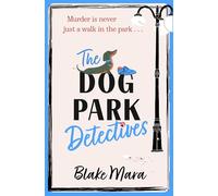 The Dog Park Detectives: Murder is never just a walk in the park . . .
