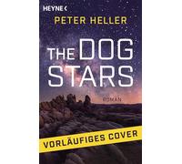 The Dog Stars: Roman - Das Buch zum großen neuen Film von Ridley Scott