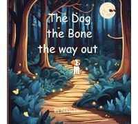 The Dog the Bone the Way Out: A Story of Kindness, a Light that shines through the Dark