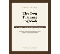 The Dog Training Logbook: 90 session logs, a socialisation checklist, house-training grids and a command progress matrix - the record-keeping half of good training