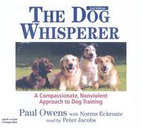 The Dog Whisperer: A Compassionate, Nonviolent Approach to Dog Training by Paul Owens (2008-08-01)