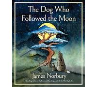 The Dog Who Followed the Moon: An Inspirational Story with Meditations on Life, Experience the Power of Love and Sacrifice