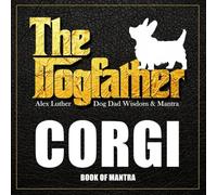 The Dogfather: Dog Dad Wisdom & Mantra: Corgi Book of Mantra