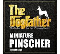 The Dogfather: Dog Dad Wisdom & Mantra: Miniature Pinscher Book of Mantra