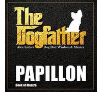 The Dogfather: Dog Dad Wisdom & Mantra: Papillon Book of Mantra