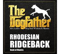 The Dogfather: Dog Dad Wisdom & Mantra: Rhodesian Ridgeback Book of Mantra