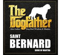 The Dogfather: Dog Dad Wisdom & Mantra: Saint Bernard Book of Mantra