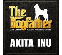 The Dogfather: Mantras para el Papá Perro - Akita Inu