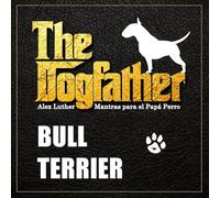 The Dogfather: Mantras para el Papá Perro - Bull Terrier