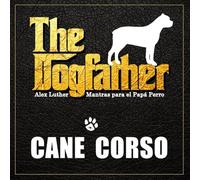 The Dogfather: Mantras para el Papá Perro - Cane Corso