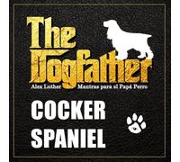 The Dogfather: Mantras para el Papá Perro - Cocker Spaniel
