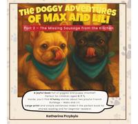 The Doggy Adventures of Maks and Lili - A Funny Children's Book About Two French Bulldogs: Part 2 - The Lost Sausage from the Kitchen - Large print ... Perfect for shared reading and as a gift!
