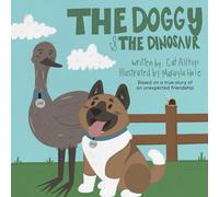 The Doggy & The Dinosaur: Based on a true story of an unexpected friendship