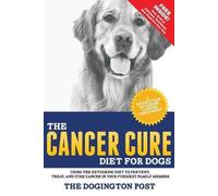 The Dogington Post The Cancer Cure Diet for Dogs (Tascabile)