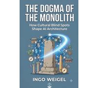 THE DOGMA OF THE MONOLITH: How Cultural Blind Spots Shape AI Architecture