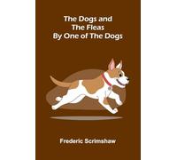 The Dogs and the Fleas; By One of the Dogs