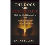 THE DOGS ARE BOILED ALIVE: While the World Pretends to Care: A Cry for the Dogs of Yulin-and for the Silence That Keeps Them Burning