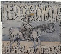 THE DOGS D'AMOUR - TRAIL OF TEARS