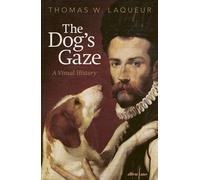 The Dog's Gaze: A Visual History-Laqueur, Thomas W.-Copertina rigida