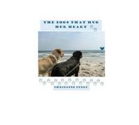 The Dogs That Hug Her Heart