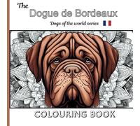 The Dogue de Bordeaux Colouring Book: Dogs of the world: A stunning collection of DDB images to colour.