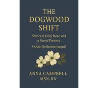 The Dogwood Shift: Stories of Grief, Hope, and a Sacred Presence. A Quiet Reflection Journal